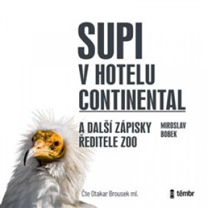 Product detail of Supi v hotelu Continental a další zápisky ředitele zoo - Miroslav Bobek