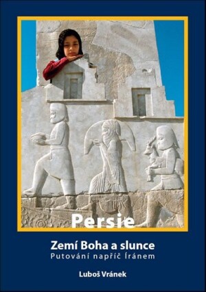 Product detail of Irán/Persie - Zemí Boha a slunce / Putování napříč Íránem - Luboš Vránek