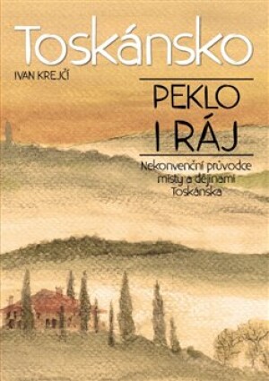 Product detail of Toskánsko: peklo i ráj - Ivan Krejčí