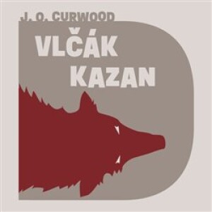 Product detail of Vlčák Kazan - James Oliver Curwood