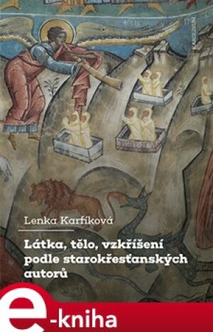 Product detail of Látka, tělo, vzkříšení podle starokřesťanských autorů - Lenka Karfíková