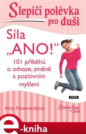 Product detail of Slepičí polévka pro duši - Síla „ANO!“ - Amy Newmarková