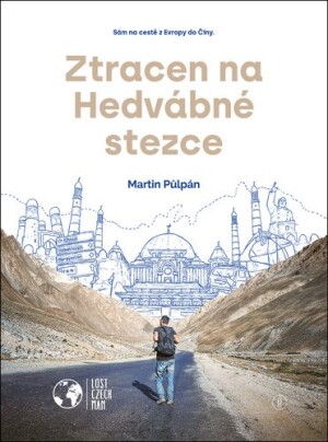 Product detail of Ztracen na Hedvábné stezce - Sám na cestě z Evropy do Číny - Martin Půlpán