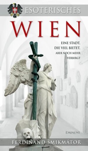 Product detail of Esoterisches Wien - Eine Stadt, die viel bietet, aber noch mehr verbirgt - Ferdinand Šmikmátor