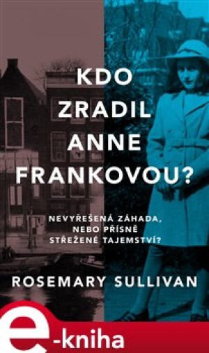 Product detail of Kdo zradil Anne Frankovou? - Rosemary Sullivan