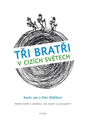 Product detail of Tři bratři v cizích světech Kolem Země s otázkou: Jak žijete a pracujete? - Jan Diblík