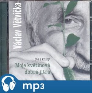 Product detail of Moje květinová dobrá jitra, mp3 - Václav Větvička