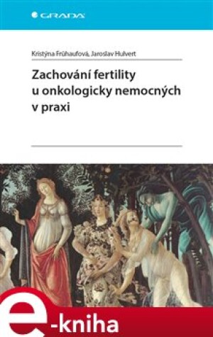 Product detail of Zachování fertility u onkologicky nemocných v praxi - Kristýna Frühaufová, Jaroslav Hulvert