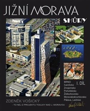 Product detail of Jižní Morava shůry I.díl - Brno, Ivančicko, Znojemsko, Pohořelicko, Židlochovicko, Moravskokrumlovsko, Pálava, Lednice - Zdeněk Vošický