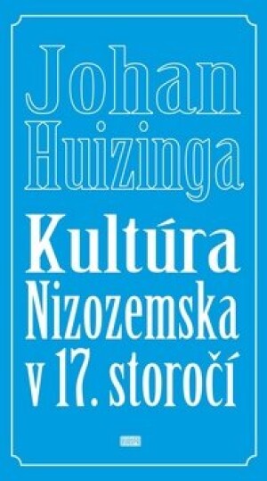 Product detail of Kultúra Nizozemska v 17. storočí - Johan Huizinga