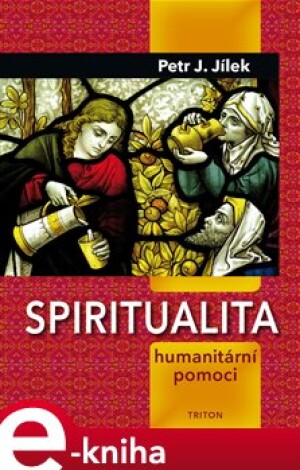 Product detail of Spiritualita humanitární pomoci - Petr J. Jílek