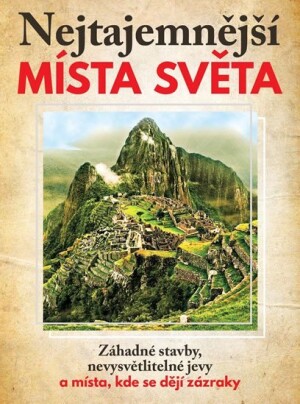 Product detail of Nejtajemnější místa světa - Záhadné stavby, nevysvětlitelné jevy a místa, kde se dějí zázraky - Pavel Šmejkal