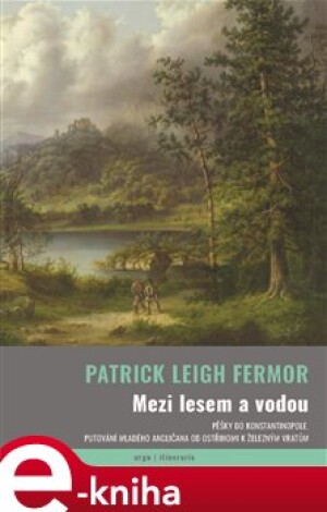 Product detail of Mezi lesem a vodou - Patrick Leigh Fermor