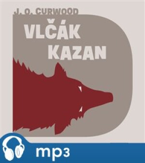 Product detail of Vlčák Kazan, mp3 - James Oliver Curwood