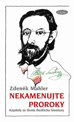 Product detail of Nekamenujte proroky - Kapitoly ze života Bedřicha Smetany - Zdeněk Mahler