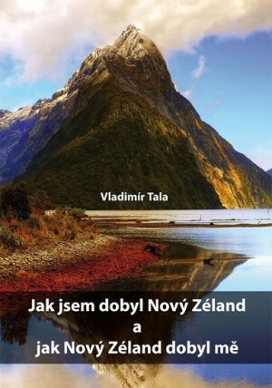 Product detail of Jak jsem dobyl Nový Zéland a jak Nový Zéland dobyl mě - Vladimír Tala