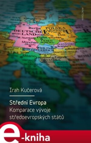 Product detail of Střední Evropa. Komparace vývoje středoevropských států - Irah Kučerová
