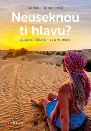 Product detail of Neuseknou ti hlavu? - Saúdská Arábie očima české letušky - Adriana Kobulejová