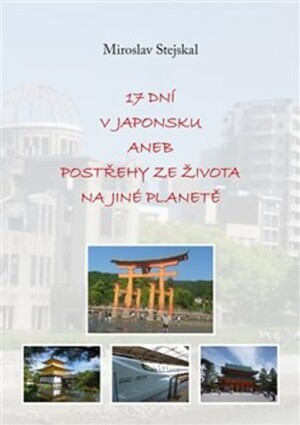 Product detail of 17 dní v Japonsku aneb postřehy ze života na jiné planetě - Miroslav Stejskal
