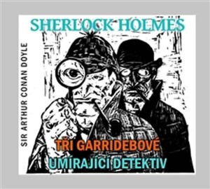 Product detail of Sherlock Holmes - CD (Tři Garridebové a Umírající detektiv) - Arthur Conan Doyle