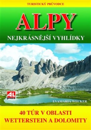 Product detail of Turistický průvodce: ALPY- nejkrásnější vyhlídky. 40 túr v oblasti mezi Wettersteinem a Dolomity - Evamaria Wecker