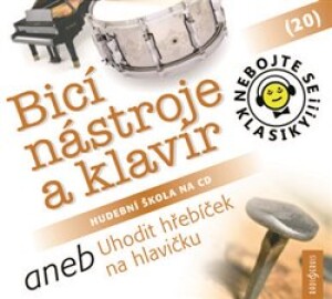 Product detail of Nebojte se klasiky! 20 Bicí nástroje a klavír aneb Uhodit hřebíček na hlavičku
