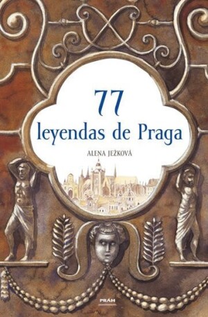 Product detail of 77 leyendas de Praga / 77 pražských legend (španělsky) - Alena Ježková