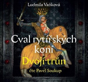 Product detail of Cval rytířských koní 2 Dvojí trůn - CDmp3 (Čte Pavel Soukup) - Ludmila Vaňková