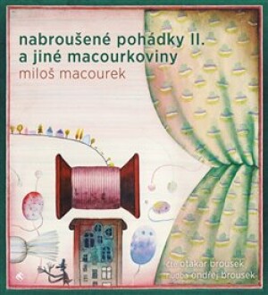 Product detail of Nabroušené pohádky a jiné macourkoviny II. - Miloš Macourek