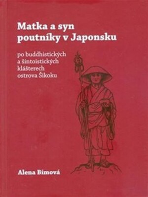 Product detail of Matka a syn poutníky v Japonsku po buddhistických a šintoistických klášterech ostrova Šikoku - Alena Bímová