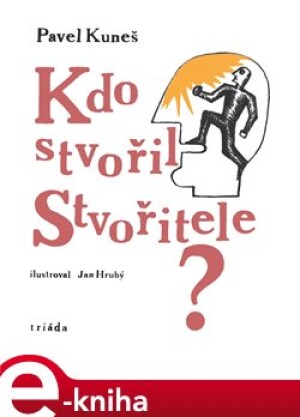 Product detail of Kdo stvořil Stvořitele? - Pavel Kuneš