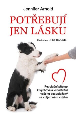 Product detail of Potřebují jen lásku - Revoluční přístup k výchově a vzdělávání vašeho psa založený na vzájemném vztahu - Jennifer Arnold