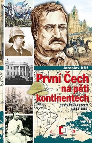 Product detail of První Čech na pěti kontinentech - Cesty Čeňka Paclta (1813-1887) - Jaroslav Kříž