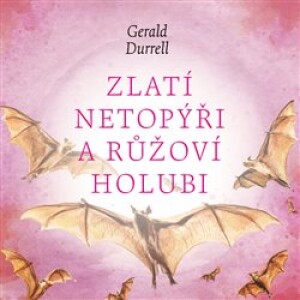 Product detail of Zlatí netopýři a růžoví holubi - Gerald Durrell