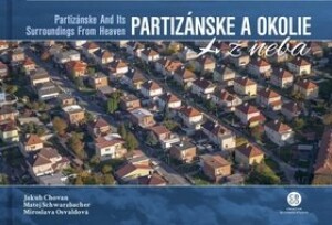 Product detail of Partizánske a okolie z neba - Jakub Chovan; Matej Schwarzbacher; Miroslava Osvaldová