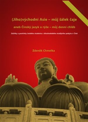Product detail of (Jiho)východní Asie - můj šálek čaje aneb Činský jazyk a rýže - můj denní chléb - Zdeněk Chmelka