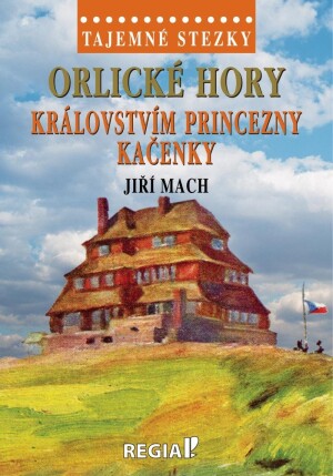 Product detail of Tajemné stezky - Orlické hory: Královstvím princezny Kačenky - Jiří Mach
