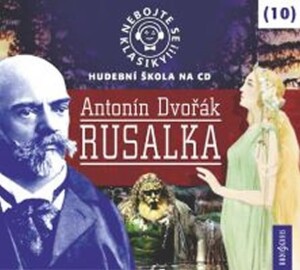 Product detail of Nebojte se klasiky 10 - Antonín Dvořák: Rusalka - CD - Antonín Dvořák