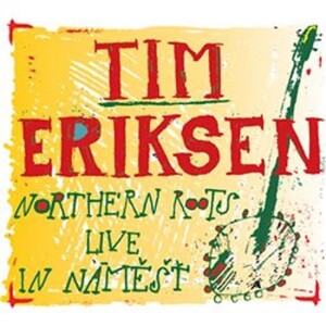 Product detail of Northern Roots Live In Náměšť - CD - Tim Eriksen