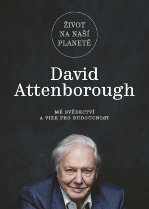 Product detail of Život na naší planetě: Mé svědectví a vize pro budoucnost - David Attenborough