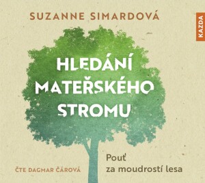 Product detail of Hledání mateřského stromu - Pouť za moudrostí lesa - CDmp3 (Čte Dagmar Čárová) - Suzanne Simardová