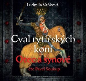 Product detail of Cval rytířských koní 1 Otec a synové - CDmp3 (Čte Pavel Soukup) - Ludmila Vaňková