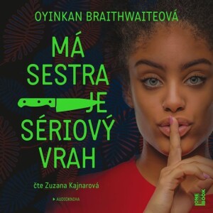 Product detail of Má sestra je sériový vrah - CDmp3 (Čte Zuzana Kajnarová) - Oyinkan Braithwaiteová