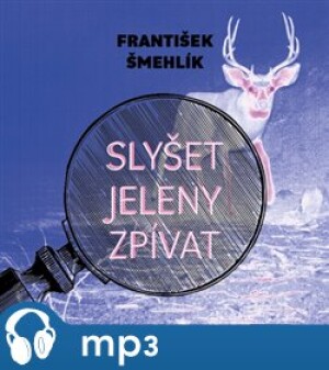 Product detail of Slyšet jeleny zpívat, mp3 - František Šmehlík