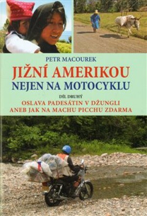 Product detail of Jižní Amerikou nejen na motocyklu II.. Oslava padesátin v džungli aneb Jak zdarma na Machu Picchu - Petr Macourek