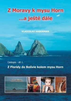 Product detail of Z Moravy k mysu Horn  … a ještě dále 1. - Z Floridy do Bolívie kolem mysu Horn - Vladislav Haberman