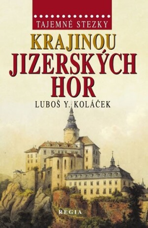 Product detail of Tajemné stezky - Krajinou Jizerských hor - Luboš Y. Koláček