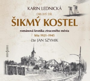 Product detail of Šikmý kostel 2 - Románová kronika ztraceného města, léta 1921-1945 - 3 CDmp3 (Čte Jan Szymik) - Karin Lednická