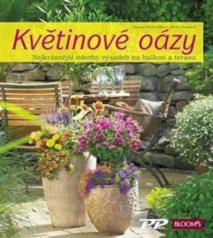 Product detail of Květinové oázy - Nejkrásnější návrhy výsadeb pro balkon i terasu - Karen Meier-Elbert