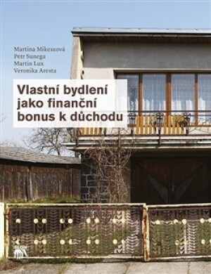 Product detail of Vlastní bydlení jako finanční bonus k důchodu - Martina Mikeszová, Petr Sunega, Martin Lux, Martina Aresta